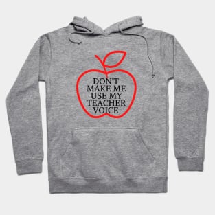 don't make me use my teacher voice Hoodie